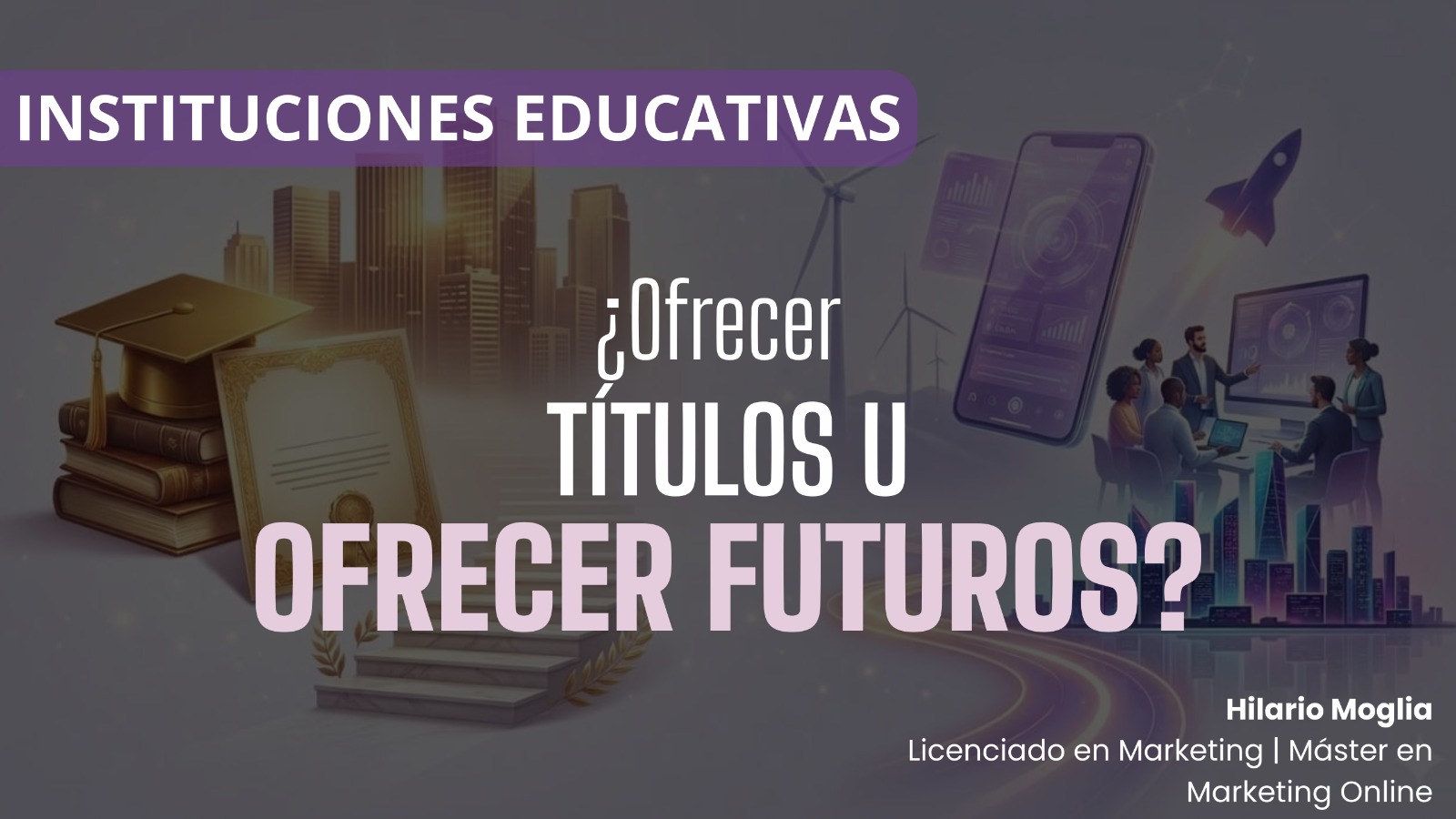 Marketing para universidades: ofrecer títulos u ofrecer futuros en instituciones educativas